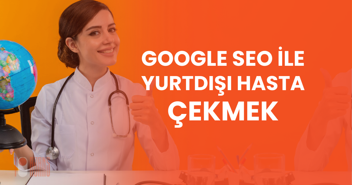 Google SEO ile Yurtdışı Hasta Çekmek
