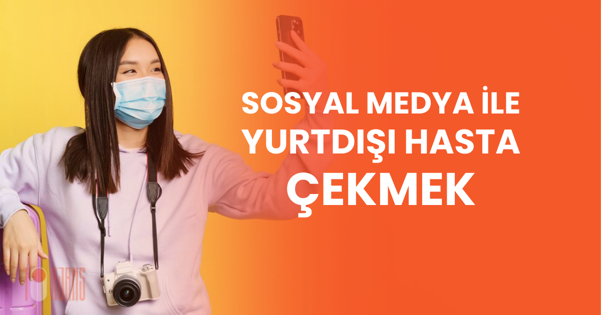 Sosyal Medya İle Yurtdışı Hasta Çekmek