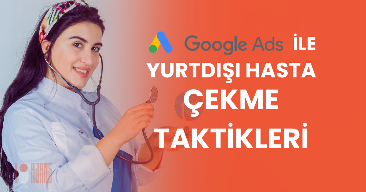 Google Ads İle Yurtdışı Hasta Çekme Taktikleri
