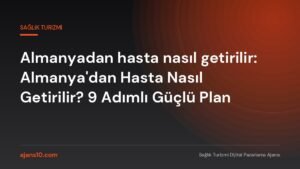 Almanyadan hasta nasıl getirilir - Almanyadan hasta nasıl getirilir: Almanya'dan Hasta Nasıl Getirilir? 9 Adımlı Güçlü Plan