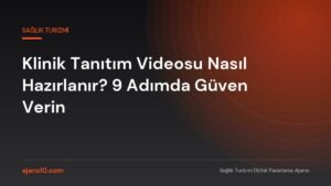 Klinik tanıtım videosu nasıl hazırlanır: çekim planı, hasta onamı ve ölçüm adımları
