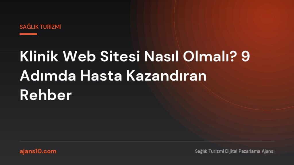 Klinik web sitesi nasıl olmalı: dönüşüm odaklı klinik web sitesi ana sayfa kurgusu ve iletişim formu yerleşimi
